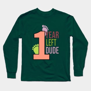 One year left dude Long Sleeve T-Shirt